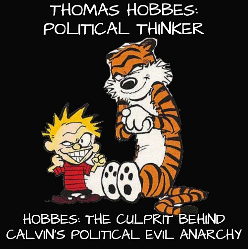 THOMAS HOBBES: POLITICAL THINKER HOBBES: THE CULPRIT BEHIND CALVIN'S POLITICAL EVIL ANARCHY | made w/ Imgflip meme maker