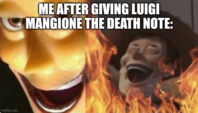 Let him cook | ME AFTER GIVING LUIGI MANGIONE THE DEATH NOTE: | image tagged in satanic woody no spacing,luigi,death note,ideas | made w/ Imgflip meme maker