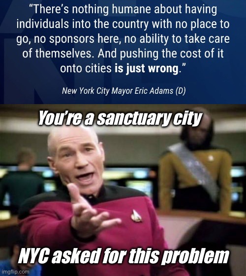 NYC asked for this problem. NYC should pay for it | You’re a sanctuary city; NYC asked for this problem | image tagged in memes,picard wtf,politics lol | made w/ Imgflip meme maker