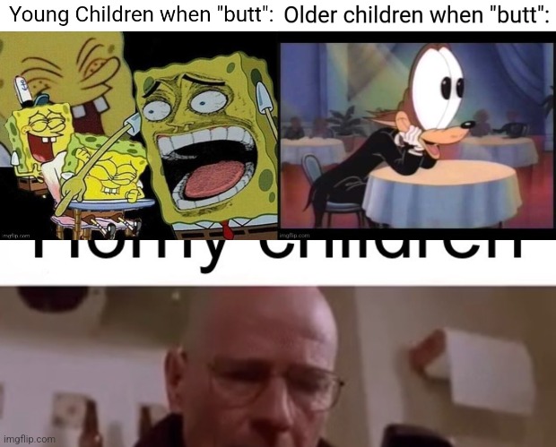 They never change do they | image tagged in horny children | made w/ Imgflip meme maker