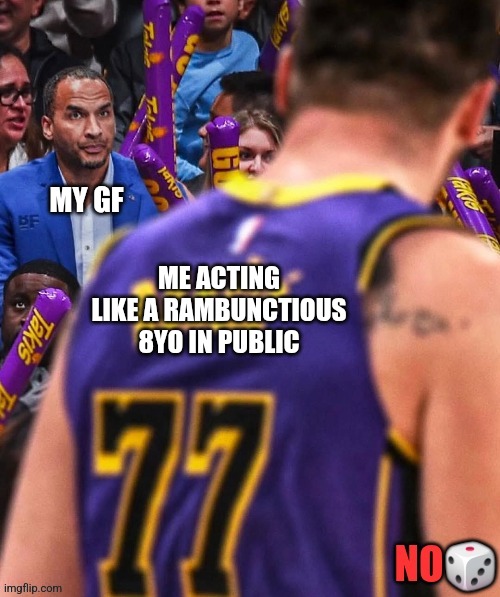 MY GF; ME ACTING LIKE A RAMBUNCTIOUS 8YO IN PUBLIC | image tagged in funny,sports | made w/ Imgflip meme maker