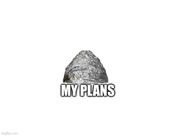 MY PLANS | made w/ Imgflip meme maker