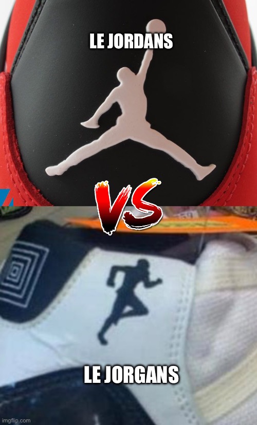 Le jorgans | LE JORDANS; LE JORGANS | image tagged in shoes,memes,random bullshit go,funny,dank memes | made w/ Imgflip meme maker