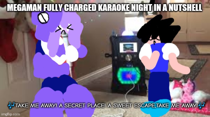 MegaMan Fully Charged S2 E3 : Karaoke Night | MEGAMAN FULLY CHARGED KARAOKE NIGHT IN A NUTSHELL; 🎶TAKE ME AWAY! A SECRET PLACE! A SWEET ESCAPE,TAKE ME AWAY!🎶 | image tagged in baby karaoke,ribbonwoman,aki light,megaman fully charged,karaoke night,shitpost | made w/ Imgflip meme maker