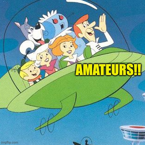 jetsonssoon | AMATEURS!! | image tagged in jetsonssoon | made w/ Imgflip meme maker