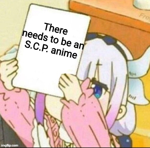 Girl holding paper | There needs to be an S.C.P. anime | image tagged in girl holding paper | made w/ Imgflip meme maker