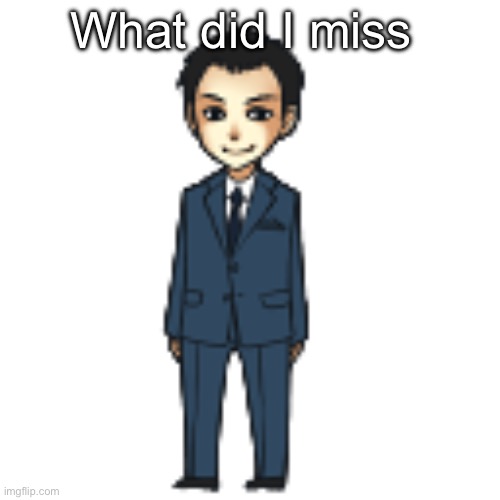 Moriarty but a shimeji | What did I miss | image tagged in moriarty but a shimeji | made w/ Imgflip meme maker
