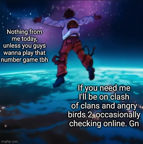 gn gang | Nothing from me today, unless you guys wanna play that number game tbh; If you need me I'll be on clash of clans and angry birds 2, occasionally checking online. Gn | image tagged in goodnight,juice wrld,clash of clans,angry birds,sleep | made w/ Imgflip meme maker