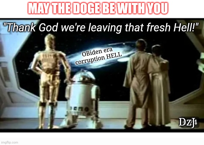 This is all Obama's fault | MAY THE DOGE BE WITH YOU; "Thank God we're leaving that fresh Hell!"; OBiden era corruption HELL; DzJ | image tagged in trump,space force,winning,star wars,maga | made w/ Imgflip meme maker