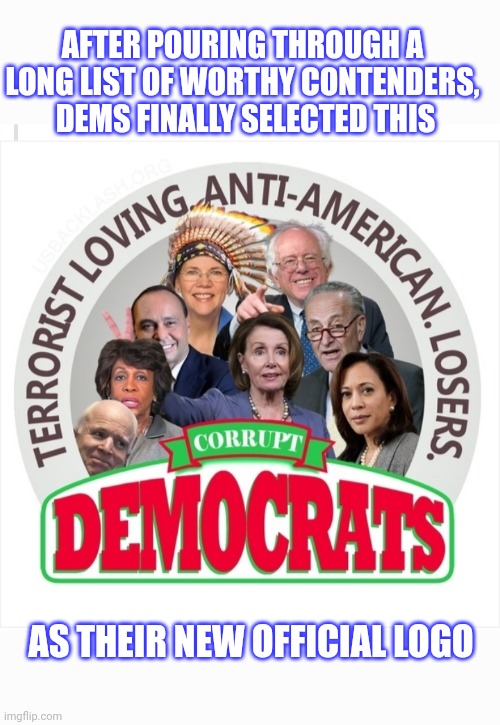 Truth In Advertising | AFTER POURING THROUGH A LONG LIST OF WORTHY CONTENDERS,  DEMS FINALLY SELECTED THIS; AS THEIR NEW OFFICIAL LOGO | image tagged in libtard,crying democrats,morons,losers | made w/ Imgflip meme maker