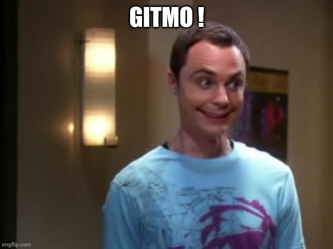 Sheldon With The Giggles | GITMO ! | image tagged in sheldon with the giggles | made w/ Imgflip meme maker