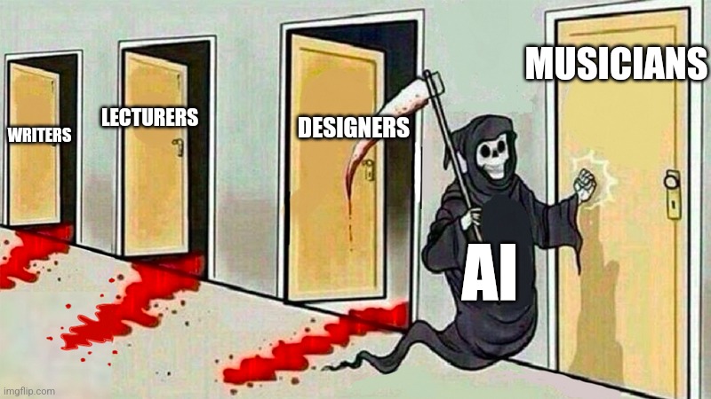 Deadly AI | MUSICIANS; DESIGNERS; LECTURERS; WRITERS; AI | image tagged in death knocking at the door,kilking creativity,ai | made w/ Imgflip meme maker