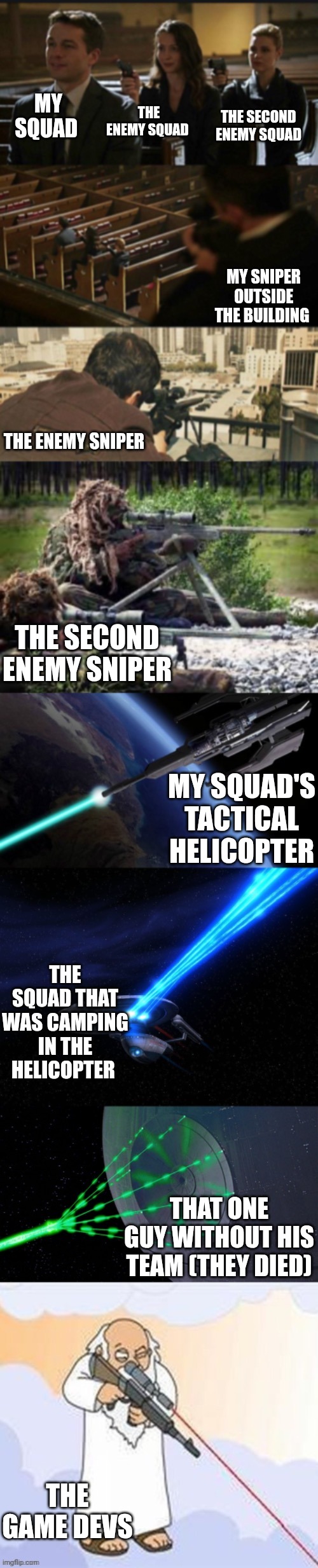 Average COD:M match: | THE SECOND ENEMY SQUAD; MY SQUAD; THE ENEMY SQUAD; MY SNIPER OUTSIDE THE BUILDING; THE ENEMY SNIPER; THE SECOND ENEMY SNIPER; MY SQUAD'S TACTICAL HELICOPTER; THE SQUAD THAT WAS CAMPING IN THE HELICOPTER; THAT ONE GUY WITHOUT HIS TEAM (THEY DIED); THE GAME DEVS | image tagged in assasination chain,death,sniper,star wars | made w/ Imgflip meme maker