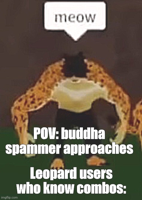 psycho of blox fruits [credits to YouTuber Jinn] | POV: buddha spammer approaches; Leopard users who know combos: | image tagged in ew i stepped in shit,oh no cat | made w/ Imgflip meme maker