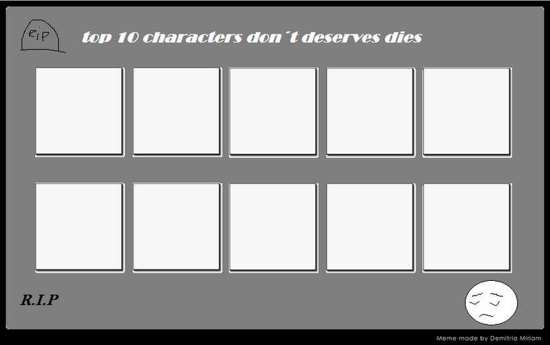 top 10 characters that don't deserve to die Blank Meme Template