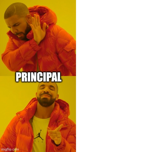 Drake Hotline Bling | PRINCIPAL | image tagged in memes,drake hotline bling | made w/ Imgflip meme maker