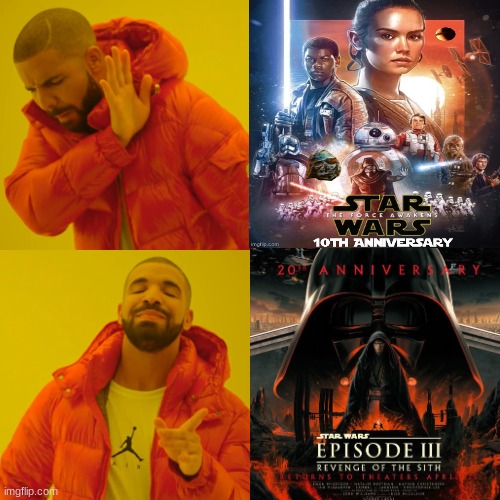 Star Wars Episode 3 Anniversary meme | image tagged in memes,drake hotline bling,revenge of the sith,the force awakens,star wars,movies | made w/ Imgflip meme maker