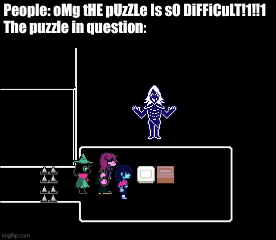 It’s always either ragebait or theyre stupid | People: oMg tHE pUzZLe Is sO DiFFiCuLT!1!!1
The puzzle in question: | image tagged in rouxls kaard | made w/ Imgflip meme maker