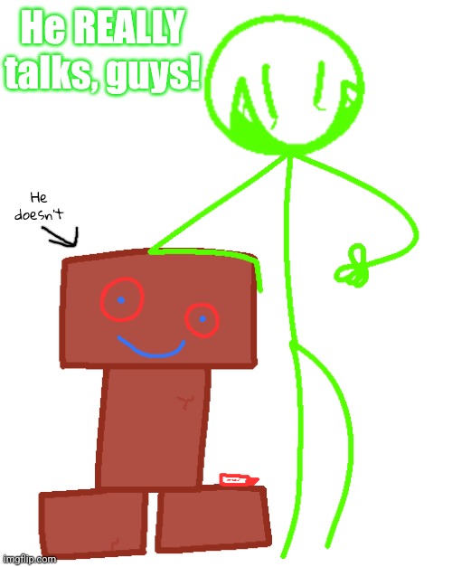 My take on brick | He REALLY talks, guys! He doesn't | made w/ Imgflip meme maker