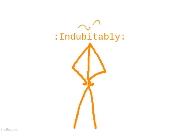 :Indubitably: | made w/ Imgflip meme maker