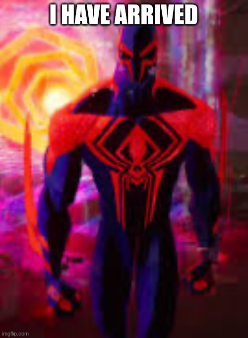 Spider-Man 2099 | I HAVE ARRIVED | image tagged in spider-man 2099 | made w/ Imgflip meme maker