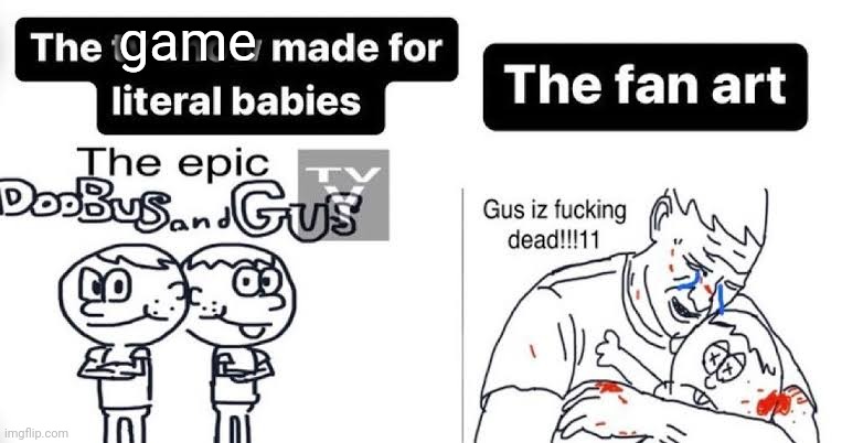 game | made w/ Imgflip meme maker