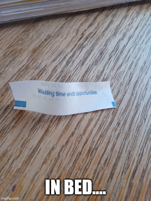 Fortune cookie | IN BED.... | image tagged in get some | made w/ Imgflip meme maker