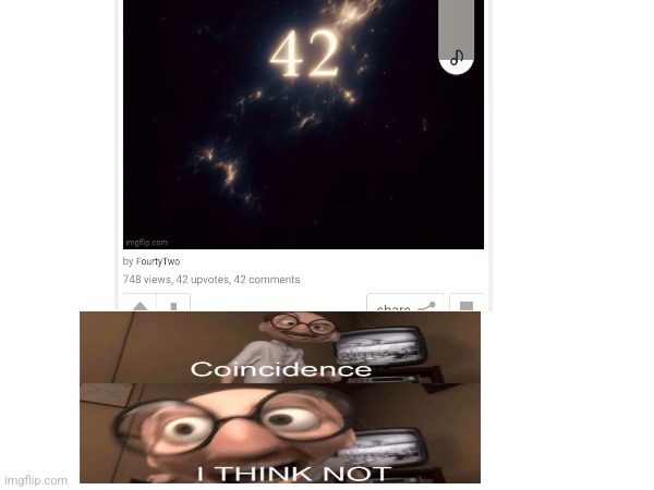 .. | image tagged in coincidence i think not,42 | made w/ Imgflip meme maker