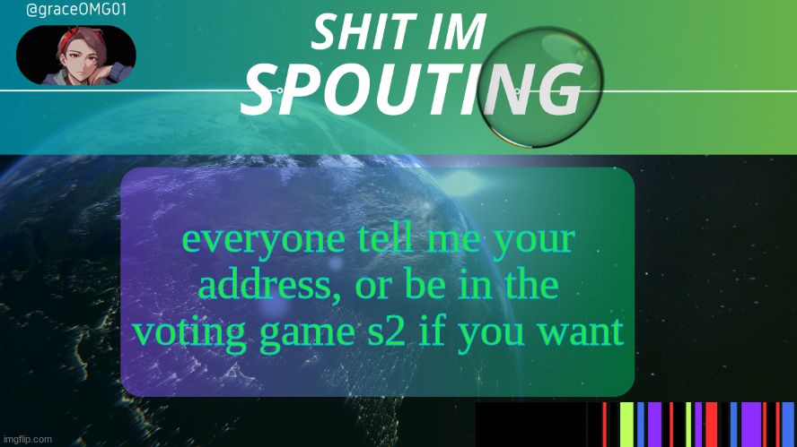 Grace temp v3. | everyone tell me your address, or be in the voting game s2 if you want | image tagged in grace temp v3 | made w/ Imgflip meme maker