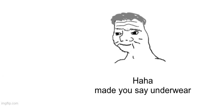 nooo haha go brrr | Haha
made you say underwear | image tagged in nooo haha go brrr | made w/ Imgflip meme maker