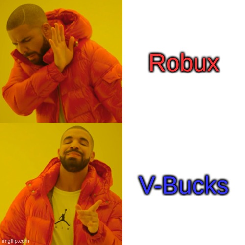 Down with Robux... bring up V-Bucks (P.S. Fortnite gives away V-Bucks sometimes... what does Roblox do?) | Robux; V-Bucks | image tagged in memes,drake hotline bling,fortnite,roblox,nope,yep | made w/ Imgflip meme maker