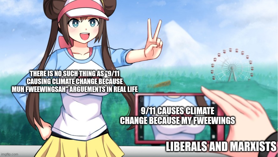 There is no proof that 9/11 was caused by global warming!! lol | THERE IS NO SUCH THING AS "9/11 CAUSING CLIMATE CHANGE BECAUSE MUH FWEEWINGSAH" ARGUEMENTS IN REAL LIFE; 9/11 CAUSES CLIMATE CHANGE BECAUSE MY FWEEWINGS; LIBERALS AND MARXISTS | image tagged in anime phone photo pic boobs camera | made w/ Imgflip meme maker