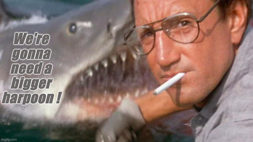 To Take Down Gruesome Newsom | We're gonna need a bigger harpoon ! | image tagged in jaws,political meme,politics,funny memes,funny,gavin | made w/ Imgflip meme maker