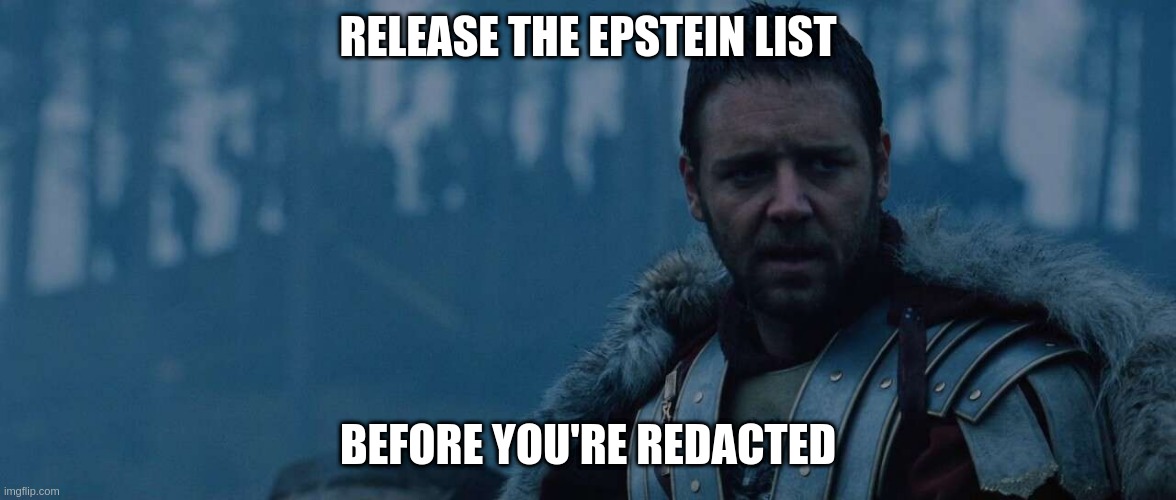 We've Waited Long Enough | RELEASE THE EPSTEIN LIST; BEFORE YOU'RE REDACTED | image tagged in at my signal unleash hell,epstein | made w/ Imgflip meme maker