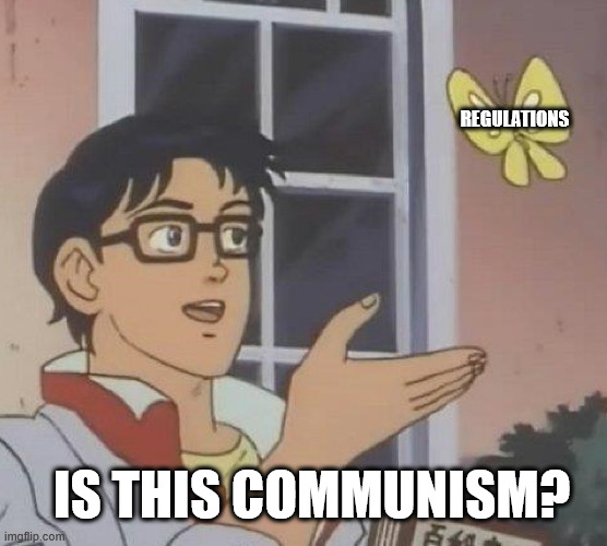 Is This A Pigeon Meme | REGULATIONS; IS THIS COMMUNISM? | image tagged in memes,is this a pigeon | made w/ Imgflip meme maker