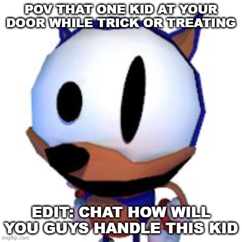 how will you do it | POV THAT ONE KID AT YOUR DOOR WHILE TRICK OR TREATING; EDIT: CHAT HOW WILL YOU GUYS HANDLE THIS KID | image tagged in rewrite peeking | made w/ Imgflip meme maker