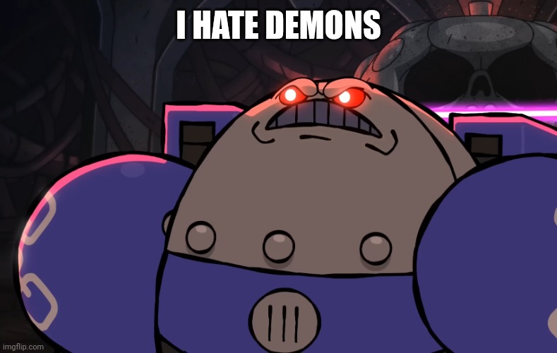 Space King Hatemonger | I HATE DEMONS | image tagged in space king hatemonger | made w/ Imgflip meme maker