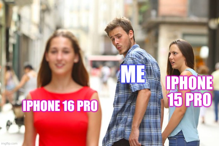 New phone that we always want! Upvote if you have I-Phone 16 pro, comment if you have I-phone 15 pro | ME; IPHONE 15 PRO; IPHONE 16 PRO | image tagged in memes,distracted boyfriend,upvote if you agree | made w/ Imgflip meme maker