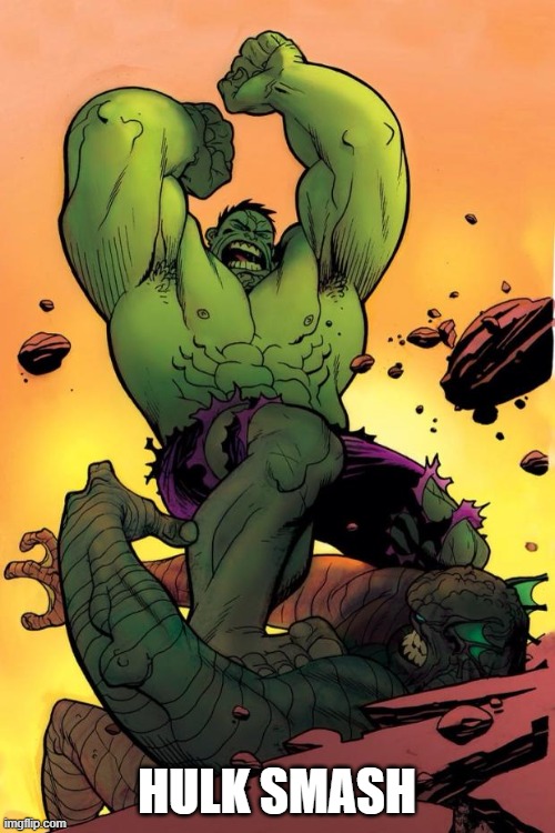 Hulk smash  | HULK SMASH | image tagged in hulk smash | made w/ Imgflip meme maker