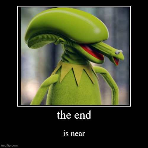 the end | is near | image tagged in funny,demotivationals | made w/ Imgflip demotivational maker