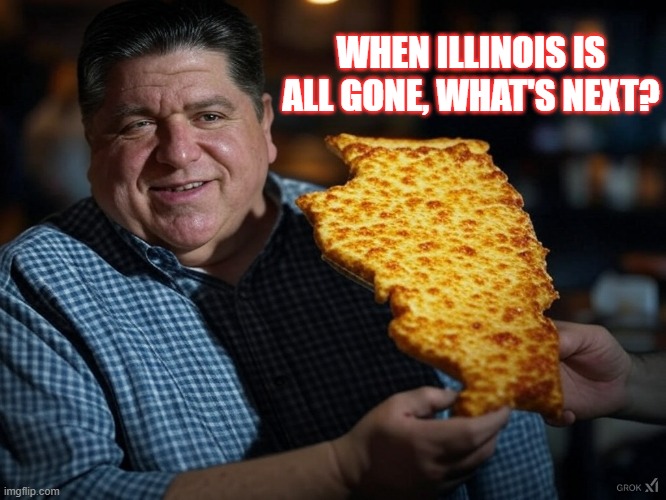 Pritzker Eats America | WHEN ILLINOIS IS ALL GONE, WHAT'S NEXT? | image tagged in pritzker,illinois,america | made w/ Imgflip meme maker