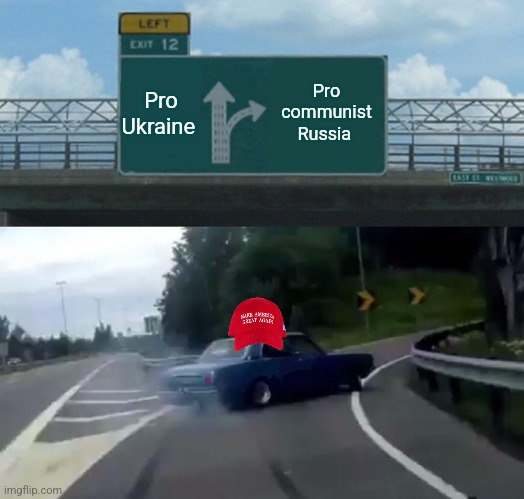 Flipping?! | Pro Ukraine; Pro communist Russia | image tagged in conservative,russo-ukrainian war,trump,maga,trump supporter,nevertrump | made w/ Imgflip meme maker