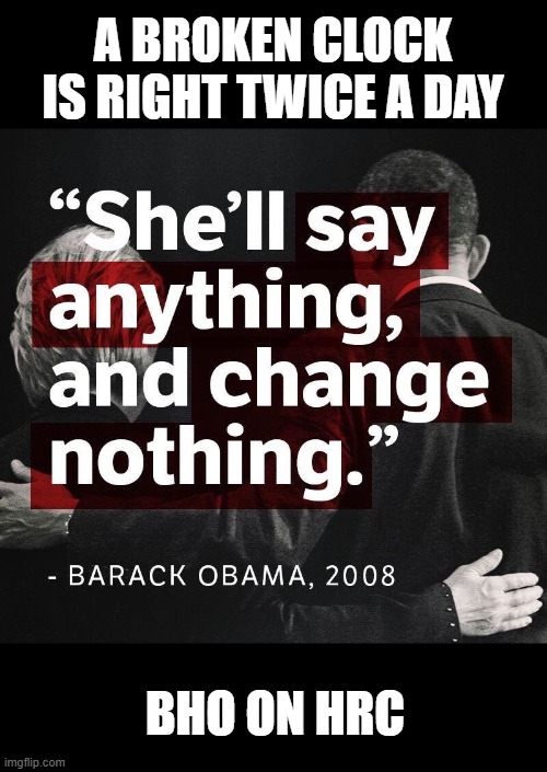 bho | A BROKEN CLOCK IS RIGHT TWICE A DAY; BHO ON HRC | made w/ Imgflip meme maker
