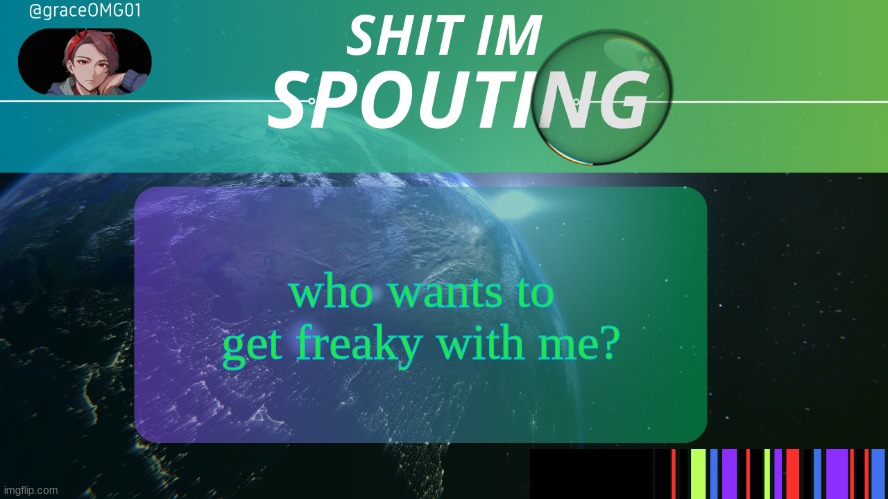 /nj | who wants to get freaky with me? | image tagged in grace temp v3 | made w/ Imgflip meme maker