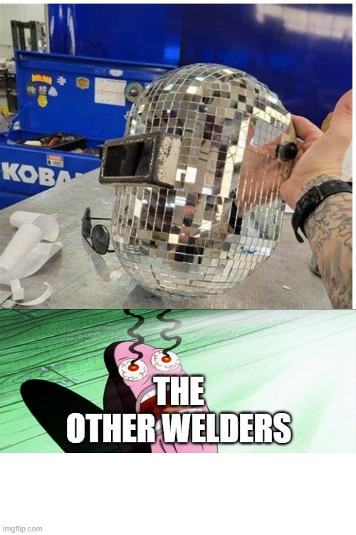 how to get fired 101 | THE OTHER WELDERS | made w/ Imgflip meme maker