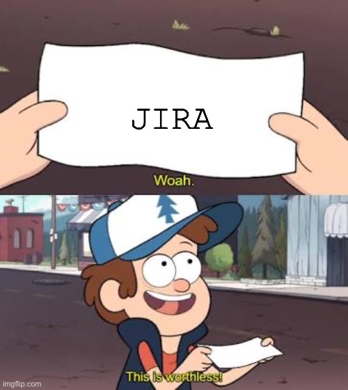 Jira | JIRA | image tagged in wow this is useless,jira | made w/ Imgflip meme maker