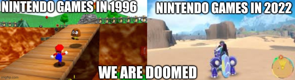 NINTENDO GAMES IN 1996; NINTENDO GAMES IN 2022; WE ARE DOOMED | made w/ Imgflip meme maker