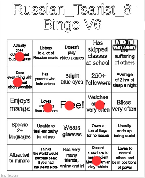 Russian_Tsarist_8 Bingo V6 | WHEN I'M VERY ANGRY | image tagged in russian_tsarist_8 bingo v6 | made w/ Imgflip meme maker