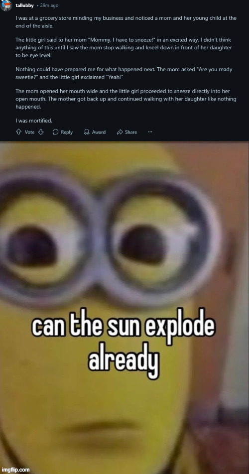 AAAAAAAAAAAAAAAAAAAAAAAAAAAAAAAAAAAAAAAAA | image tagged in can the sun explode already,reddit,cursed,comments | made w/ Imgflip meme maker