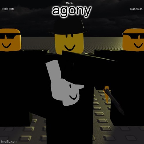 mafia | agony | image tagged in mafia | made w/ Imgflip meme maker